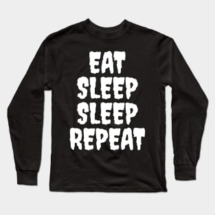 EAT SLEEP SLEEP REPEAT Long Sleeve T-Shirt